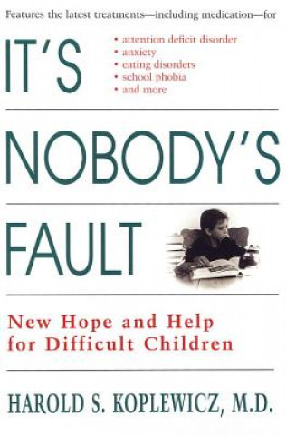 It's Nobody's Fault: New Hope and Help for Difficult Children and Their Parents