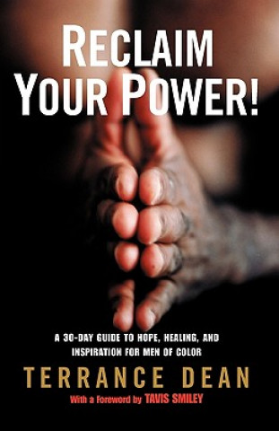 Reclaim Your Power!: A 30-Day Guide to Hope, Healing, and Inspiration for Men of Color