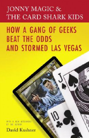 Jonny Magic and the Card Shark Kids: How a Gang of Geeks Beat the Odds and Stormed Las Vegas (David Kushner)(Carte broșată)