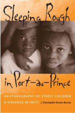 Sleeping Rough in Port-Au-Prince: An Ethnography of Street Children and Violence in Haiti