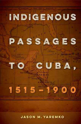 Indigenous Passages to Cuba, 1515 - 1900