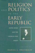 Religion and Politics in the Early Republic: Jasper Adams and the Church-State Debate