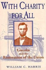 With Charity for All: Lincoln and the Restoration of the Union