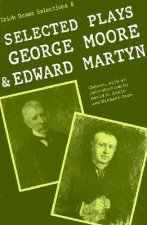 Selected Plays of George Moore and Edward Martyn: Irish Dramatic Selection