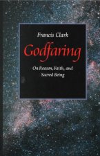 Godfaring: On Reason, Faith, and Sacred Being