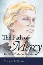 The Path of Mercy: The Life of Catherine McAuley