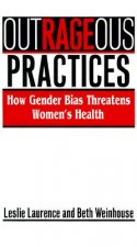 Outrageous Practices: How Gender Bias Threatens Women's Health