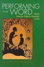 Performing the Word: African-American Poetry as Vernacular Culture
