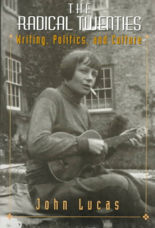 The Radical Twenties: Writing, Politics, and Culture