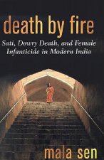 Death by Fire: Sati, Dowry Death, and Female Infanticide in Modern India