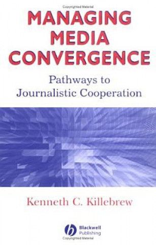 Managing Media Convergence: Pathways to Journalistic Cooperation