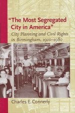 The Most Segregated City in America: City Planning and Civil Rights in Birmingham, 1920-1980
