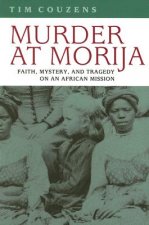 Murder at Morija: Faith, Mystery, and Tragedy on an African Mission