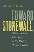 Toward Stonewall: Homosexuality and Society in the Modern Western World