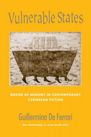 Vulnerable States: Bodies of Memory in Contemporary Caribbean Fiction