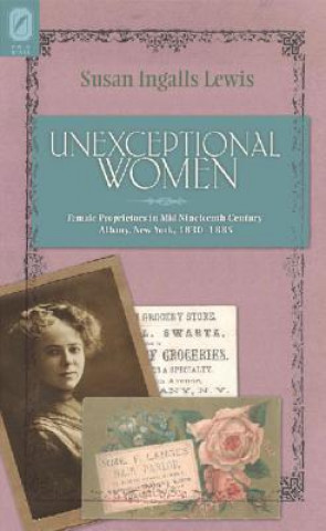 Unexceptional Women: Female Proprietors in Mid-Nineteenth-Century Albany, New York, 1830-1885