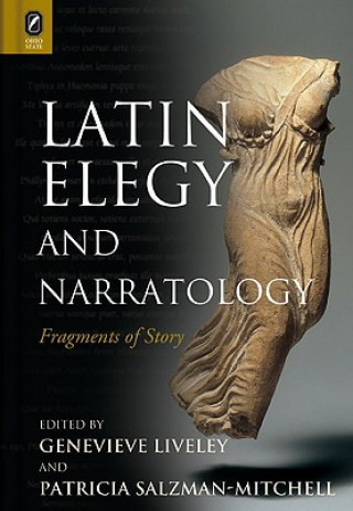 Latin Elegy and Narratology: Fragments of Story