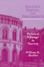 Politics Parties Parliaments: Political Change in Norway