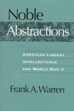Noble Abstractions: American Liberal Intellectuals and World