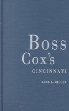 Boss Cox S Cincinnati: Urban Politics in the Progressive Era with an Introduction by Howard P Chudaco
