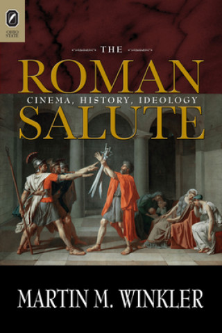 ROMAN SALUTE: CINEMA, HISTORY, IDEOLOGY