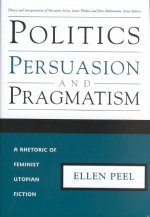 Politics Persuasion Pragmatism: Rhetoric of Feminist Utopian Fiction