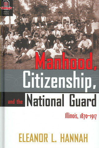 Manhood Citizenship and the National Guard: Illinois, 1870-1917