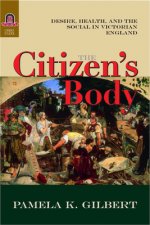 The Citizen's Body: Desire, Health, and the Social in Victorian England