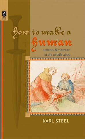 How to Make a Human: Animals and Violence in the Middle Ages