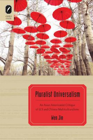 Pluralist Universalism: An Asian Americanist Critique of U.S. and Chinese Multiculturalisms