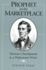 Prophet in the Marketplace: Thoreaus Development as a Professional W