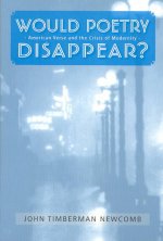 Would Poetry Disappear: American Verse & the Crisis of Modernity