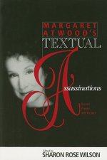 Margaret Atwood's Textual Assassinations: Recent Poetry and Fiction