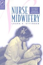 Nurse-Midwifery: The Birth of a New American Profession