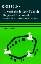 Bridges: Toward the Inter-Parish Regional Community-- Deaneries, Clusters, Plural Parishes