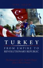 Turkey from Empire to Revolutionary Republic: The Emergence of the Turkish Nation from 1789 to the Present
