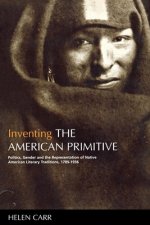 Inventing the American Primitive: Politics, Gender and the Representation of Native American Literary Traditions, 1789-1936