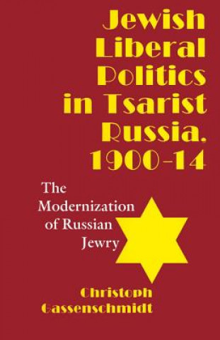 Jewish Liberal Politics in Tsarist Russia, 1900-1914: The Modernization of Russian Jewry
