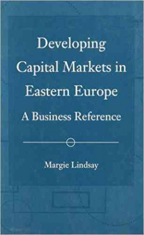 Developing Capital Markets in Eastern Europe: A Business Reference