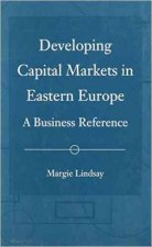 Developing Capital Markets in Eastern Europe: A Business Reference
