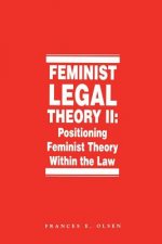 Feminist Legal Theory, Volume 2: Positioning Feminist Theory Within the Law