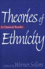 Theories of Ethnicity: A Classical Reader