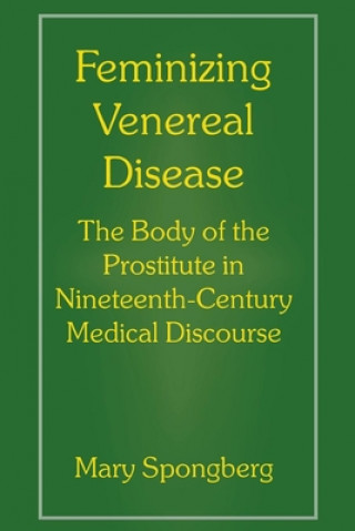 Feminizing Venereal Disease: The Body of the Prostitute in Nineteenth-Century Medical Discourse