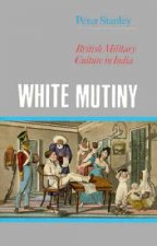 White Mutiny: British Military Culture in India