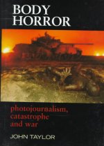 Body Horror: Photojournalism, Catastrophe and War