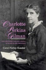 Charlotte Perkins Gilman: Her Progress Toward Utopia with Selected Writings
