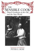 The Sensible Cook Dutch Foodways in the Old and the New World