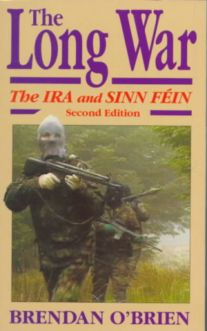 The Long War: The IRA and Sinn Fein