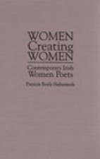 Women Creating Women: Contemporary Irish Women Poets