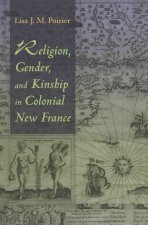 Religion, Gender, and Kinship in Colonial New France